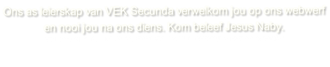 Ons as leierskap van VEK Secunda verwelkom jou op ons webwerf  en nooi jou na ons diens. Kom beleef Jesus Naby.